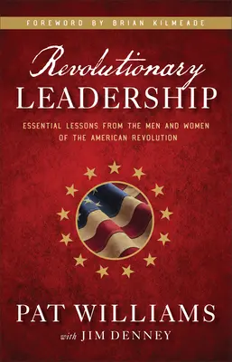 Revolučné vedenie: Základné lekcie od mužov a žien americkej revolúcie - Revolutionary Leadership: Essential Lessons from the Men and Women of the American Revolution