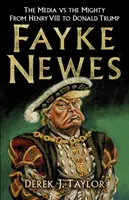 Fayke Newes: Médiá proti mocným, od Henricha VIII. po Donalda Trumpa - Fayke Newes: The Media Vs the Mighty, from Henry VIII to Donald Trump