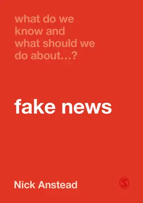 Čo vieme a čo by sme mali robiť s falošnými správami? - What Do We Know and What Should We Do about Fake News?