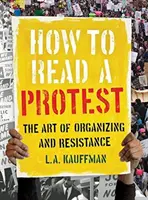 Ako čítať protest: Umenie organizovania a odporu - How to Read a Protest: The Art of Organizing and Resistance