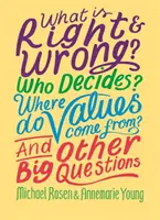 Čo je správne a čo nie? Kto rozhoduje? Odkiaľ pochádzajú hodnoty? A ďalšie veľké otázky - What is Right and Wrong? Who Decides? Where Do Values Come From? And Other Big Questions