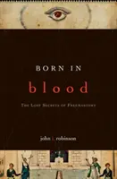 Zrodený v krvi: Stratené tajomstvá slobodomurárstva - Born in Blood: The Lost Secrets of Freemasonry