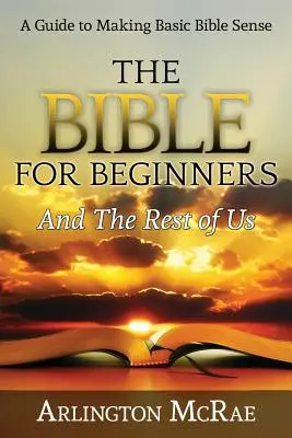 Biblia pre začiatočníkov a nás ostatných - The Bible For Beginners And The Rest of Us