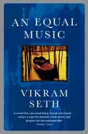 Rovnaká hudba - silný ľúbostný príbeh od autora knihy A SUITABLE BOY - Equal Music - A powerful love story from the author of A SUITABLE BOY