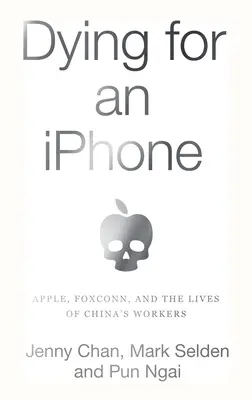 Umierať pre iPhone: Apple, Foxconn a životy čínskych robotníkov - Dying for an iPhone: Apple, Foxconn, and the Lives of China's Workers