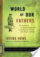 Svet našich otcov: Cesta východoeurópskych Židov do Ameriky a život, ktorý našli a vytvorili - World of Our Fathers: The Journey of the East European Jews to America and the Life They Found and Made