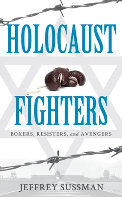 Bojovníci proti holokaustu: Boxeri, odbojári a mstitelia - Holocaust Fighters: Boxers, Resisters, and Avengers