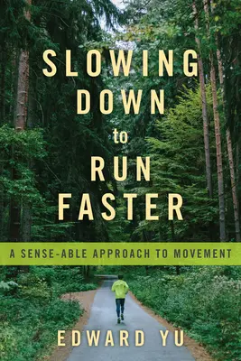 Spomalenie, aby sme mohli bežať rýchlejšie: Rozumný prístup k pohybu - Slowing Down to Run Faster: A Sense-Able Approach to Movement