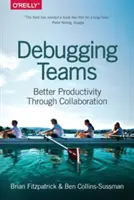 Ladenie tímov: Lepšia produktivita vďaka spolupráci - Debugging Teams: Better Productivity Through Collaboration