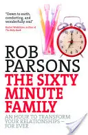 Šesťdesiatminútová rodina: Hodina na premenu vašich vzťahov - navždy - The Sixty Minute Family: An Hour to Transform Your Relationships - For Ever