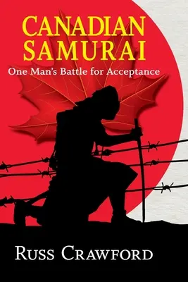 Kanadský samuraj: Boj jedného muža za prijatie - Canadian Samurai: One Man's Battle for Acceptance