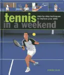 Tenis za víkend: Tenisový kurz v angličtine: krok za krokom - techniky na zlepšenie vašich zručností - Tennis in a Weekend: Step-By-Step Techniques to Improve Your Skills