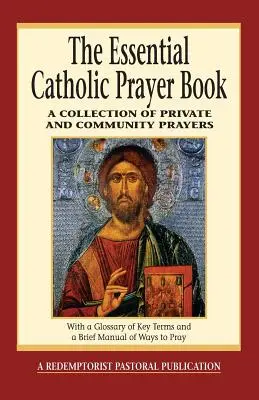Základná katolícka kniha modlitieb: Zbierka súkromných a spoločných modlitieb - The Essential Catholic Prayer Book: A Collection of Private and Community Prayers