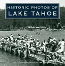Historické fotografie jazera Tahoe - Historic Photos of Lake Tahoe