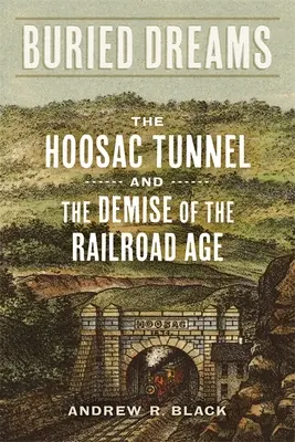 Pochované sny: Tunel Hoosac a zánik železničnej éry - Buried Dreams: The Hoosac Tunnel and the Demise of the Railroad Age