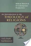 Úvod do teológie náboženstiev: Biblická, historická a súčasná perspektíva: Úvod do náboženstiev: biblická, historická a súčasná perspektíva - An Introduction to the Theology of Religions: Biblical, Historical and Contemporary Perspectives
