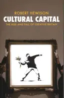 Kultúrny kapitál - Vzostup a pád kreatívnej Británie - Cultural Capital - The Rise and Fall of Creative Britain