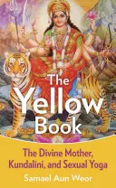 Žltá kniha: Žltá kniha: Božská matka, Kundaliní a duchovné sily - The Yellow Book: The Divine Mother, Kundalini, and Spiritual Powers