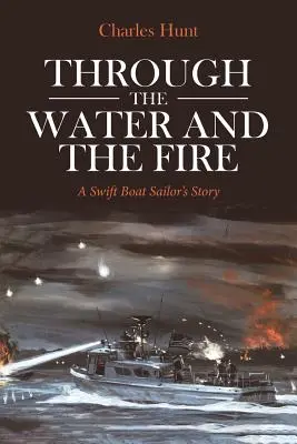 Cez vodu a oheň: Príbeh námorníka z rýchleho člna - Through the Water and the Fire: A Swift Boat Sailor's Story