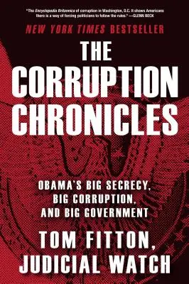 Kroniky korupcie: Obamova veľká tajnosť, veľká korupcia a veľká vláda - The Corruption Chronicles: Obama's Big Secrecy, Big Corruption, and Big Government