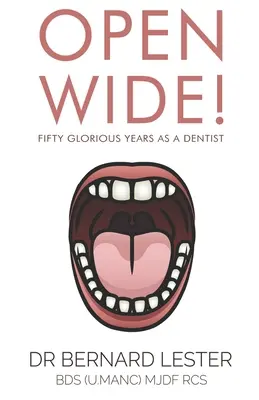 Otvorte sa dokorán! Päťdesiat slávnych rokov ako zubár - Open Wide!: Fifty Glorious Years As A Dentist