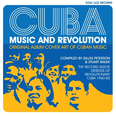 Kuba: Hudba a revolúcia: Pôvodné obaly kubánskych hudobných albumov: Dizajny obalov nahrávok z revolučnej Kuby v rokoch 1960-85 - Cuba: Music and Revolution: Original Album Cover Art of Cuban Music: The Record Sleeve Designs of Revolutionary Cuba 1960-85