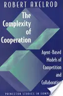Zložitosť spolupráce: Komplexnosť: modely konkurencie a spolupráce založené na agentoch - The Complexity of Cooperation: Agent-Based Models of Competition and Collaboration