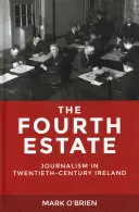 Štvrtá moc: Žurnalistika v Írsku dvadsiateho storočia - The Fourth Estate: Journalism in Twentieth-Century Ireland