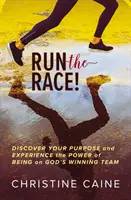 Utečte v pretekoch! Objavte svoj cieľ a zažite silu toho, že ste v Božom víťaznom tíme - Run the Race!: Discover Your Purpose and Experience the Power of Being on God's Winning Team
