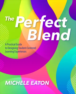 Dokonalá zmes: Praktická príručka na navrhovanie vzdelávacích zážitkov zameraných na študentov - The Perfect Blend: A Practical Guide to Designing Student-Centered Learning Experiences