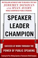 Rečník, líder, šampión: Úspech v práci vďaka sile verejného prejavu, s ocenenými prejavmi majstrov sveta Toastmasters - Speaker, Leader, Champion: Succeed at Work Through the Power of Public Speaking, Featuring the Prize-Winning Speeches of Toastmasters World Champions