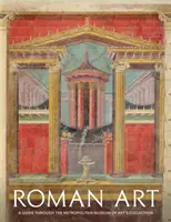 Rímske umenie: Sprievodca zbierkou Metropolitného múzea umenia - Roman Art: A Guide Through the Metropolitan Museum of Art's Collection