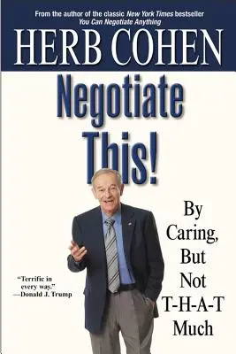 Vyjednajte to! Záleží vám na tom, ale nie veľmi. - Negotiate This!: By Caring, But Not T-H-A-T Much