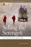 Predaj Serengeti: kultúrna politika safari turizmu - Selling the Serengeti: The Cultural Politics of Safari Tourism