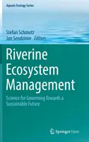 Manažment riečnych ekosystémov: Veda na riadenie smerom k udržateľnej budúcnosti - Riverine Ecosystem Management: Science for Governing Towards a Sustainable Future