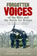 Zabudnuté hlasy bleskovej vojny a bitky o Britániu - Forgotten Voices of the Blitz and the Battle for Britain