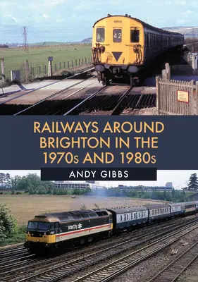 Železnice v okolí Brightonu v 70. a 80. rokoch 20. storočia - Railways Around Brighton in the 1970s and 1980s