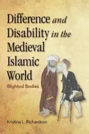 Odlišnosť a postihnutie v stredovekom islamskom svete: Znehodnotené telá - Difference and Disability in the Medieval Islamic World: Blighted Bodies