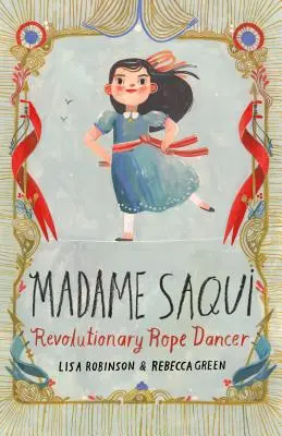 Madame Saqui: Revolučná tanečnica na lane - Madame Saqui: Revolutionary Rope Dancer