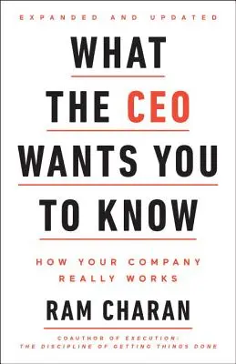Čo chce generálny riaditeľ vedieť, rozšírené a aktualizované: Ako vaša spoločnosť skutočne funguje - What the CEO Wants You to Know, Expanded and Updated: How Your Company Really Works