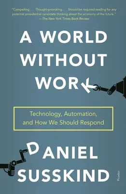 Svet bez práce: Technológie, automatizácia a ako by sme mali reagovať - A World Without Work: Technology, Automation, and How We Should Respond