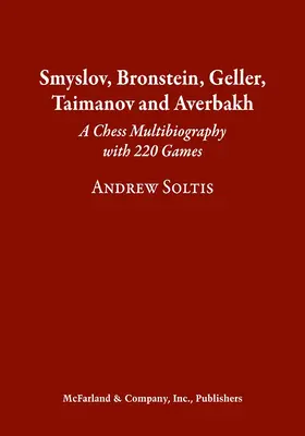 Smyslov, Bronstein, Geller, Taimanov a Averbakh: Šachová multibiografia s 220 partiami - Smyslov, Bronstein, Geller, Taimanov and Averbakh: A Chess Multibiography with 220 Games
