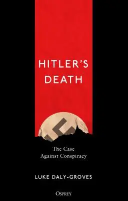 Hitlerova smrť: Prípad proti konšpirácii - Hitler's Death: The Case Against Conspiracy