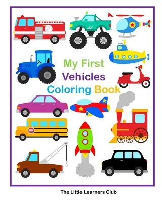 Moje prvé vymaľovánky vozidiel - 29 jednoduchých vymaľovánok vozidiel pre batoľatá - My First Vehicles Coloring Book - 29 Simple Vehicle Coloring Pages for Toddlers