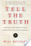 Hovoriť pravdu: Celé evanjelium úplne z milosti komunikované pravdivo a s láskou - Tell the Truth: The Whole Gospel Wholly by Grace Communicated Truthfully & Lovingly