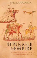 Boj o impérium: Kráľovstvo a konflikty za vlády Ľudovíta Nemca v rokoch 817 - 876 - Struggle for Empire: Kingship and Conflict Under Louis the German, 817-876