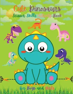Roztomilé dinosaury Kniha aktivít s nožnicami pre chlapcov a dievčatá: Dinosaury Kniha pre predškolákov Nožnicové zručnosti pre batoľatá Dino knihy pre deti Dinosaury nožnice - Cute Dinosaurs Scissor Skills Activity Book for Boys and Girls: Dinosaur Preschool Book Scissor Skills for Toddlers Dino Books for Kids Dinosaur Sciss