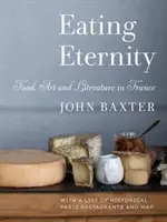 Jedenie večnosti: Jedlo, umenie a literatúra vo Francúzsku - Eating Eternity: Food, Art and Literature in France