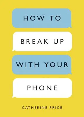 Ako sa rozísť s telefónom: 30-dňový plán, ako si vziať späť svoj život - How to Break Up with Your Phone: The 30-Day Plan to Take Back Your Life