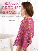 Lahodné háčkované šály: 21 štýlových háčkovaných šálov - Delicious Crochet Shawls: 21 Stylish Crochet Shawls